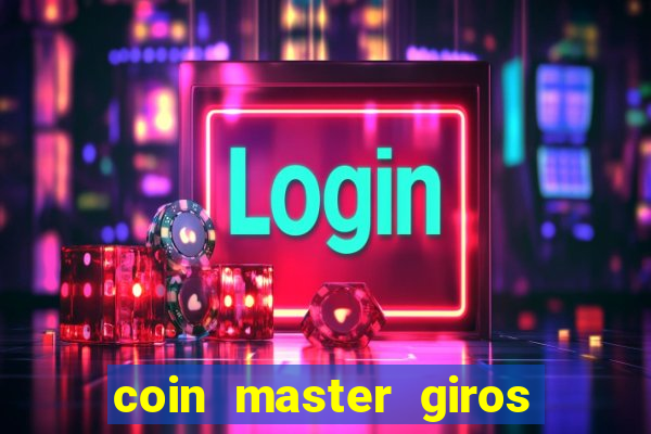 coin master giros gratis toda hora